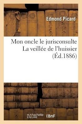 Mon Oncle Le Jurisconsulte; La Veillee De L'huissier - Picard-e - Bøger - Hachette Livre - Bnf - 9782016131220 - 1. marts 2016