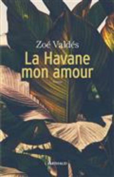 Cover for Zoe Valdes · La Havane mon amour (MERCH) (2016)