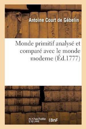 Cover for Court de Gebelin-A · Monde Primitif Analyse Et Compare Avec Le Monde Moderne (Paperback Book) (2018)