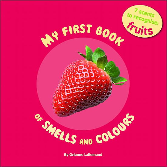 My First Book of Smells and Colours: Fruits: 7 Scents to Recognize - Orianne Lallemand - Livres - Auzou Eveil - 9782733818220 - 15 mars 2012