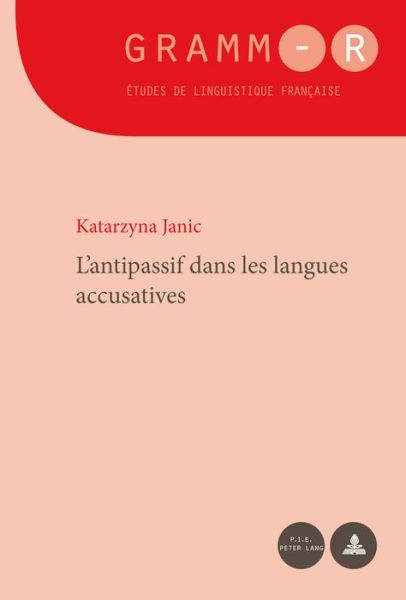 L'Antipassif Dans Les Langues Accusatives - Gramm-R - Katarzyna Janic - Books - Peter Lang AG, Internationaler Verlag de - 9782875743220 - April 26, 2016