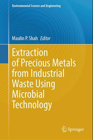 Extraction of Precious Metals from Industrial Waste Using Microbial Technology - Maulin P. Shah - Books - Springer - 9783031836220 - March 14, 2025