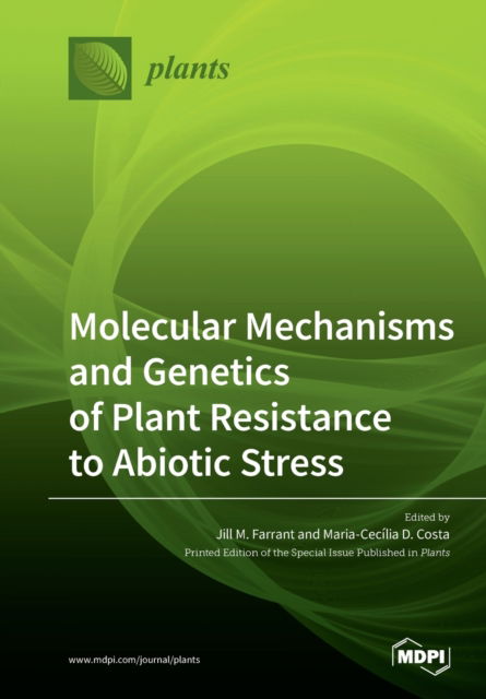 Molecular Mechanisms and Genetics of Plant Resistance to Abiotic Stress - Jill Farrant - Kirjat - Mdpi AG - 9783039281220 - torstai 5. maaliskuuta 2020