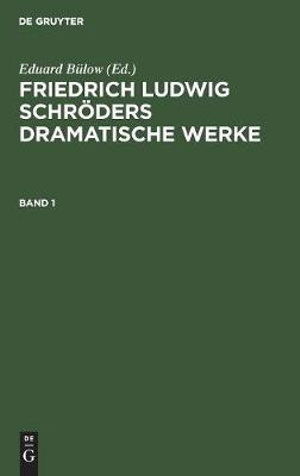 Friedrich Ludwig Schroeders Dramatische Werke - Friedrich Ludwig Schroeder Bulow Tieck - Bücher - de Gruyter - 9783111295220 - 13. Dezember 1901