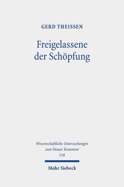 Cover for Gerd Theißen · Freigelassene der Schopfung: Religiose und rationale Motive in der biblischen Ethik - Wissenschaftliche Untersuchungen zum Neuen Testament (Hardcover Book) (2024)