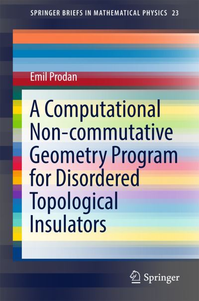 Cover for Emil Prodan · A Computational Non-commutative Geometry Program for Disordered Topological Insulators - SpringerBriefs in Mathematical Physics (Paperback Book) [1st ed. 2017 edition] (2017)