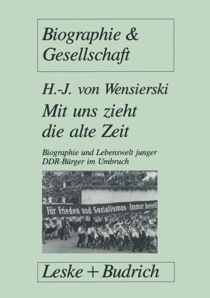 Cover for Hans-J Wensierski · Mit Uns Zieht Die Alte Zeit: Biographie Und Lebenswelt Junger Ddr-Burger Im Gesellschaftlichen Umbruch - Biographie &amp; Gesellschaft (Paperback Bog) [1994 edition] (2012)