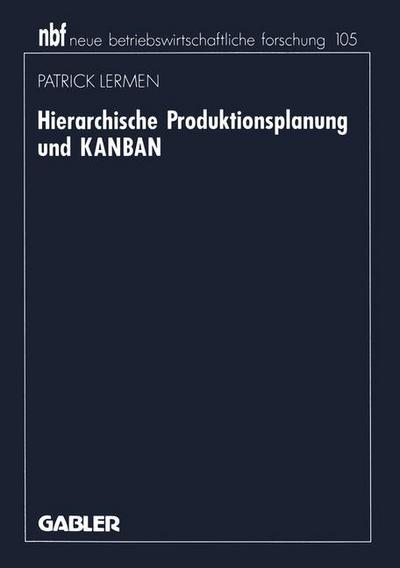 Cover for Patrick Lermen · Hierarchische Produktionsplanung Und Kanban - Neue Betriebswirtschaftliche Forschung (Nbf) (Paperback Book) [1992 edition] (1992)