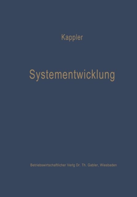 Cover for Ekkehard Kappler · Systementwicklung: Lernprozesse in Betriebswirtschaftlichen Organisationen - Die Betriebswirtschaft in Forschung Und Praxis (Paperback Book) [Softcover Reprint of the Original 1st 1972 edition] (1972)