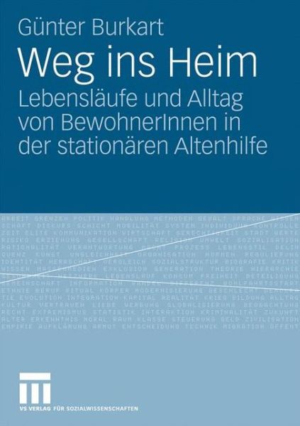 Cover for Gunter Burkart · Weg Ins Heim: Lebenslaufe Und Alltag Von Bewohnerinnen in Der Stationaren Altenhilfe (Paperback Book) [2009 edition] (2009)