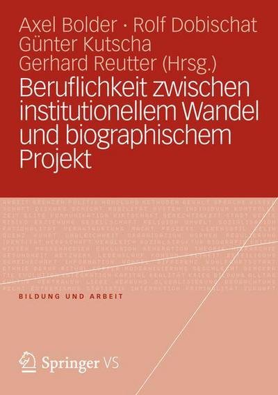 Beruflichkeit Zwischen Institutionellem Wandel Und Biographischem Projekt - Bildung Und Arbeit - Axel Bolder - Bøker - Vs Verlag Fur Sozialwissenschaften - 9783531196220 - 21. juli 2012