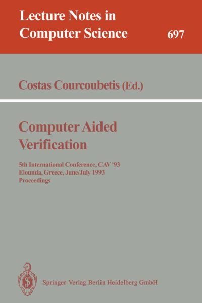 Cover for Costas Courcoubetis · Computer Aided Verification: 5th International Conference, Cav'93, Elounda, Greece, June 28 - July 1, 1993. Proceedings (International Conference, Cav '93, Elounda, Greece, June 28-july 1, 1993 - Proceedings) - Lecture Notes in Computer Science (Paperback Book) (1993)