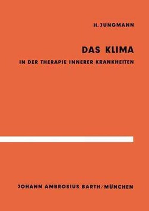 Cover for H Jungmann · Das Klima in Der Therapie Innerer Krankheiten: Untersuchungen Im Hochgebirge Und an Der Nordsee (Taschenbuch) [1962 edition] (1964)