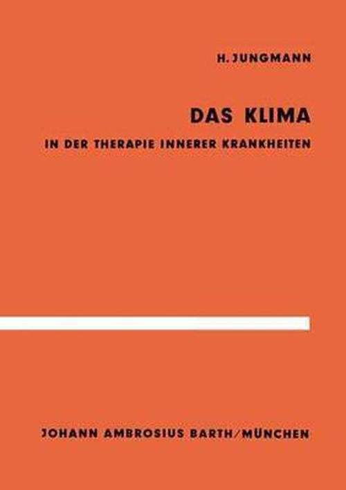 Cover for H Jungmann · Das Klima in Der Therapie Innerer Krankheiten: Untersuchungen Im Hochgebirge Und an Der Nordsee (Pocketbok) [1962 edition] (1964)