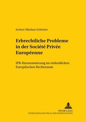 Cover for Jochen Schlotter · Erbrechtliche Probleme in Der Societe Privee Europeenne: Ipr-Harmonisierung Im Einheitlichen Europaeischen Rechtsraum - Studien Zum Vergleichenden Und Internationalen Recht / Compa (Paperback Book) [German edition] (2002)