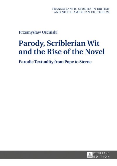 Cover for Przemyslaw Uscinski · Parody, Scriblerian Wit and the Rise of the Novel: Parodic Textuality from Pope to Sterne - Transatlantic Studies in British and North American Culture (Gebundenes Buch) [New edition] (2017)