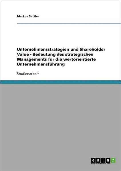 Cover for Markus Sattler · Unternehmensstrategien und Shareholder Value - Bedeutung des strategischen Managements fur die wertorientierte Unternehmensfuhrung (Paperback Book) [German edition] (2007)
