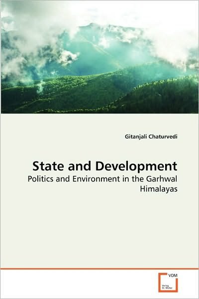 Cover for Gitanjali Chaturvedi · State and Development: Politics and Environment in the Garhwal Himalayas (Pocketbok) (2010)