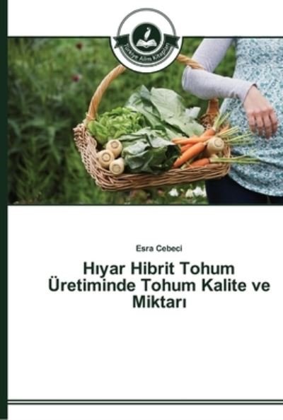 H yar Hibrit Tohum Üretiminde To - Cebeci - Bøger -  - 9783639672220 - 15. december 2014