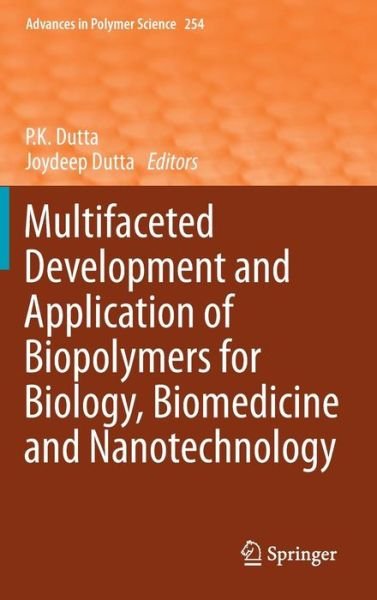 Cover for P K Dutta · Multifaceted Development and Application of Biopolymers for Biology, Biomedicine and Nanotechnology - Advances in Polymer Science (Hardcover Book) [2013 edition] (2013)