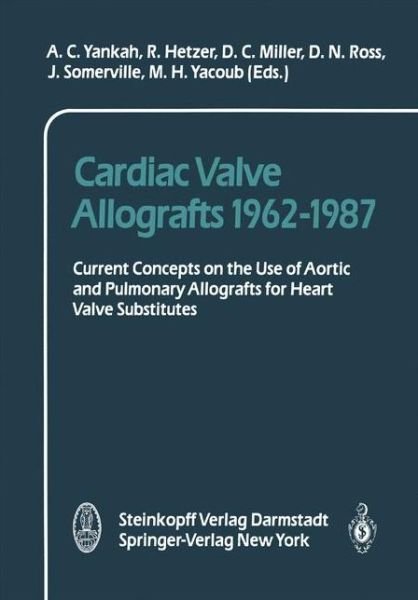 Cover for A C Yankah · Cardiac Valve Allografts 1962-1987: Current Concepts on the Use of Aortic and Pulmonary Allografts for Heart Valve Subsitutes (Paperback Book) [Softcover reprint of the original 1st ed. 1988 edition] (2011)