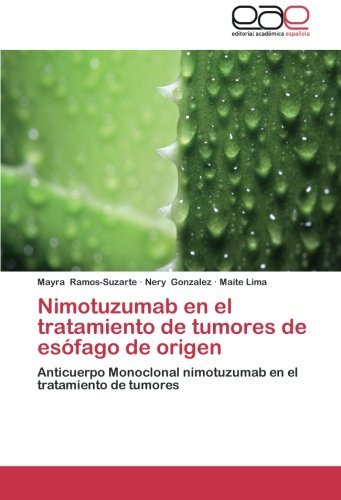 Cover for Maite Lima · Nimotuzumab en El Tratamiento De Tumores De Esófago De Origen: Anticuerpo Monoclonal Nimotuzumab en El Tratamiento De Tumores (Pocketbok) [Spanish edition] (2012)