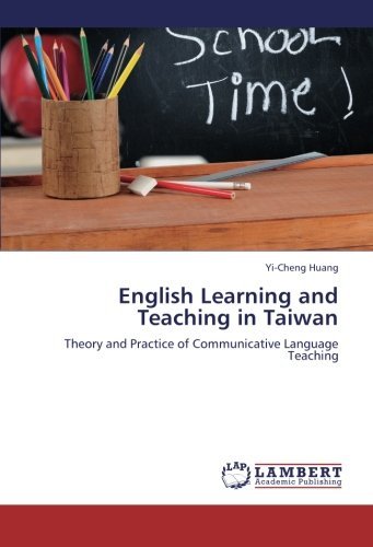 Cover for Yi-cheng Huang · English Learning and Teaching in Taiwan: Theory and Practice of Communicative Language Teaching (Pocketbok) (2012)