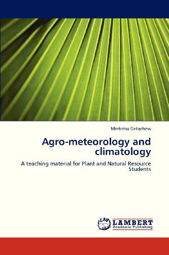 Cover for Merkebu Getachew · Agro-meteorology and Climatology: a Teaching Material for Plant and Natural Resource Students (Taschenbuch) (2013)