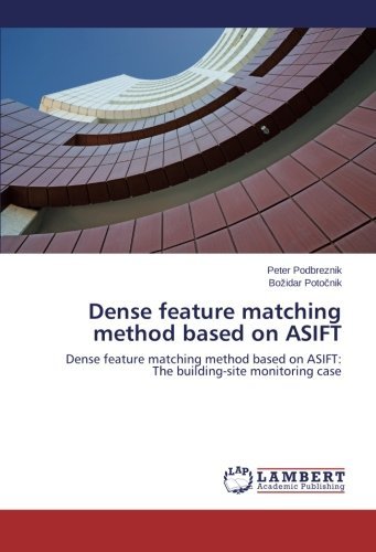 Cover for Bozidar Potocnik · Dense Feature Matching Method Based on Asift: Dense Feature Matching Method Based on Asift:  the Building-site Monitoring Case (Pocketbok) (2014)