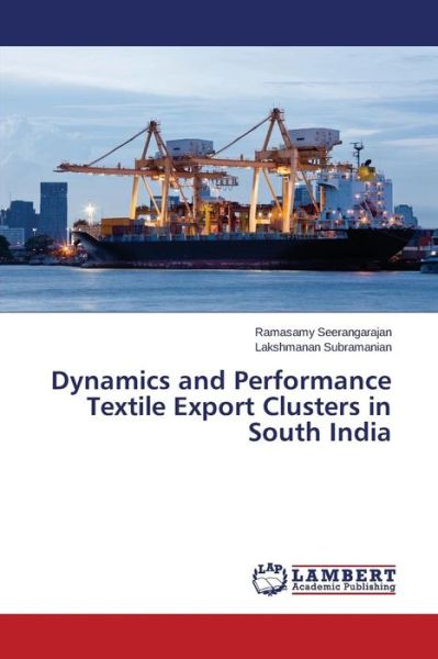 Cover for Subramanian Lakshmanan · Dynamics and Performance Textile Export Clusters in South India (Paperback Book) (2014)