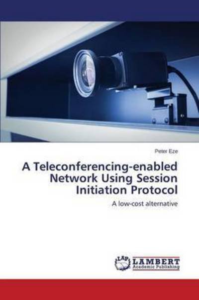 Cover for Eze Peter · A Teleconferencing-enabled Network Using Session Initiation Protocol (Paperback Bog) (2015)