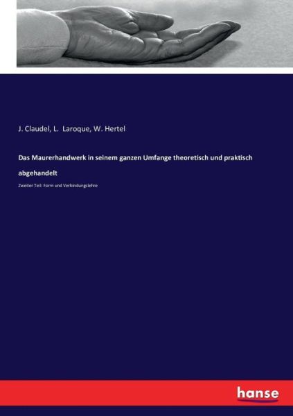 Cover for J Claudel · Das Maurerhandwerk in seinem ganzen Umfange theoretisch und praktisch abgehandelt: Zweiter Teil: Form und Verbindungslehre (Paperback Book) (2016)