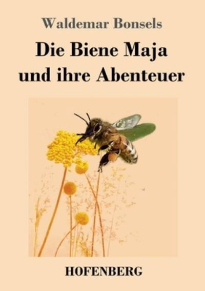 Cover for Waldemar Bonsels · Die Biene Maja und ihre Abenteuer (Paperback Book) (2023)