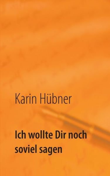 Cover for Hübner · Ich wollte Dir noch soviel sagen (Book) (2018)
