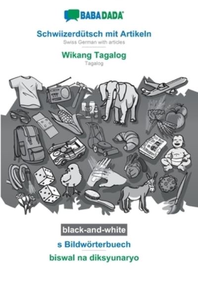 Babadada Gmbh · BABADADA black-and-white, Schwiizerd?tsch mit Artikeln - Wikang Tagalog, s Bildw?rterbuech - biswal na diksyunaryo (Paperback Book) (2020)