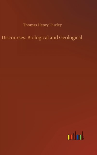Cover for Thomas Henry Huxley · Discourses: Biological and Geological (Hardcover bog) (2020)