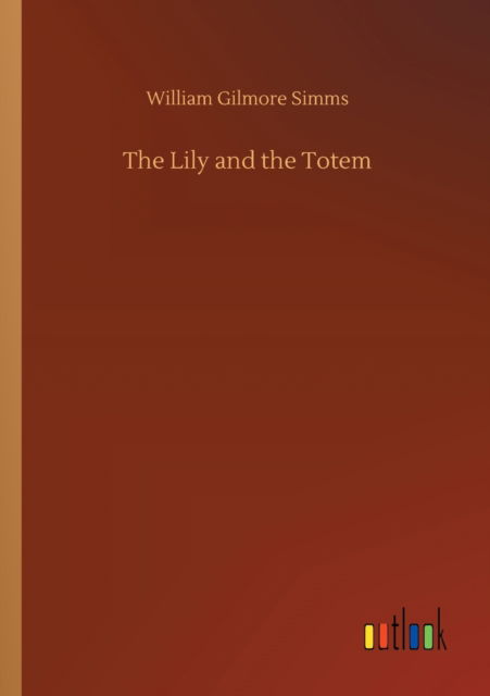 Cover for William Gilmore Simms · The Lily and the Totem (Paperback Book) (2020)