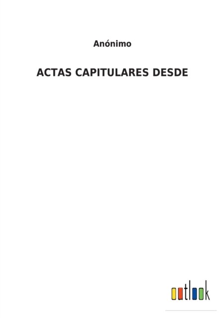Cover for Anonimo · Actas Capitulares Desde (Pocketbok) (2021)