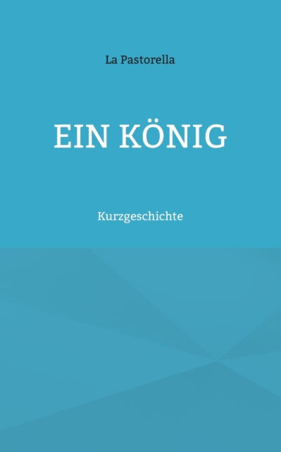 Cover for La Pastorella · Ein Koenig: Kurzgeschichte (Paperback Book) (2021)