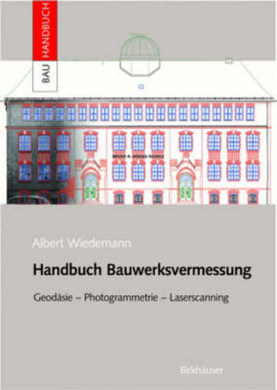 Handbuch Bauwerksvermessung: Geodäsie, Photogrammetrie, Laserscanning (Bauhandbuch) (German Edition) - Albert Wiedemann - Books - Birkhäuser Basel - 9783764367220 - October 22, 2004