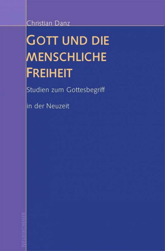 Cover for Christian Danz · Gott und die menschliche Freiheit: Studien zum Gottesbegriff in der Neuzeit (Paperback Book) (2005)