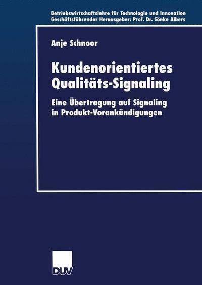 Cover for Anje Schnoor · Kundenorientiertes Qualitats-Signaling: Eine UEbertragung auf Signaling in Produkt-Vorankundigungen - Betriebswirtschaftslehre fur Technologie und Innovation (Paperback Book) [2000 edition] (2000)