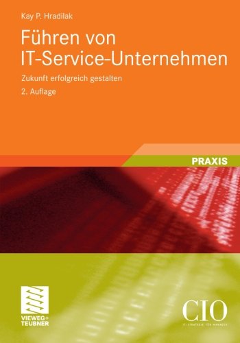 Cover for Kay P Hradilak · Fuhren Von It-Service-Unternehmen: Zukunft Erfolgreich Gestalten - Edition CIO (Paperback Book) [2nd 2. Aufl. 2011 edition] (2012)
