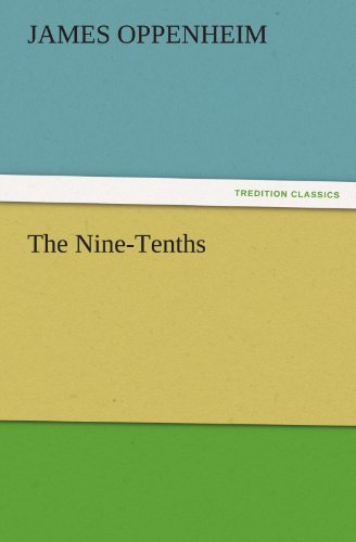 The Nine-tenths (Tredition Classics) - James Oppenheim - Książki - tredition - 9783842449220 - 7 listopada 2011