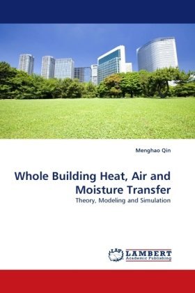 Whole Building Heat, Air and Moisture Transfer: Theory, Modeling and Simulation - Menghao Qin - Kirjat - LAP LAMBERT Academic Publishing - 9783843372220 - perjantai 5. marraskuuta 2010