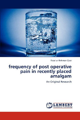 Frequency of Post Operative Pain in Recently Placed Amalgam: an Original Research - Fazal Ur Rehman Qazi - Libros - LAP LAMBERT Academic Publishing - 9783846537220 - 10 de diciembre de 2012