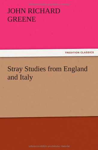 Cover for John Richard Greene · Stray Studies from England and Italy (Pocketbok) (2012)