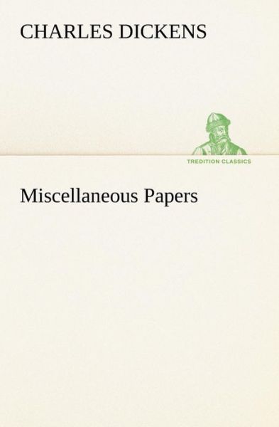 Miscellaneous Papers (Tredition Classics) - Charles Dickens - Books - tredition - 9783849185220 - January 12, 2013