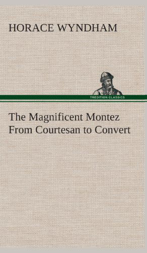 Cover for Horace Wyndham · The Magnificent Montez from Courtesan to Convert (Hardcover Book) (2013)