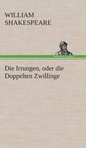 Die Irrungen, Oder Die Doppelten Zwillinge - William Shakespeare - Bücher - TREDITION CLASSICS - 9783849549220 - 20. Mai 2013
